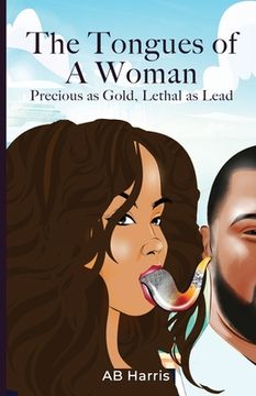portada The Tongues Of A Woman: Precious As Gold, Lethal As Lead (in English)