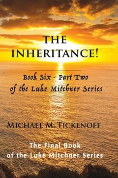 portada The Inheritance! Book Six - Part Two of the Luke Mitchner Series: The Final Book of the Luke Mitchner Series (in English)