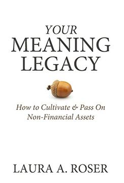 portada Your Meaning Legacy: How to Cultivate & Pass on Non-Financial Assets 