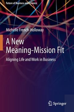 portada A New Meaning-Mission Fit: Aligning Life and Work in Business 