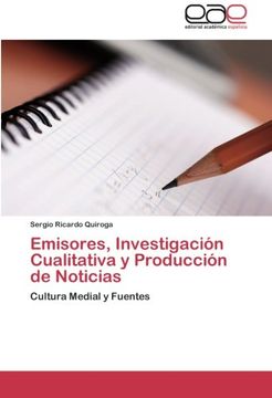portada Emisores, Investigación Cualitativa y Producción de Noticias: Cultura Medial y Fuentes