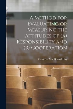 portada A Method for Evaluating or Measuring the Attitudes of (a) Responsibility and (b) Cooperation (en Inglés)