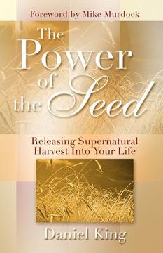 portada The Power of the Seed: Releasing Supernatural Harvest into Your Life (en Inglés)