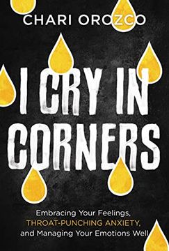 portada I cry in Corners: Embracing Your Feelings, Throat-Punching Anxiety, and Managing Your Emotions Well (in English)