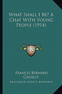 portada what shall i be? a chat with young people (1914) (en Inglés)