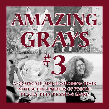 portada Amazing Grays #3: A Grayscale Adult Coloring Book with 50 Fine Photos of People, Places, Pets, Plants & More (in English)
