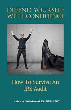 portada Defend Yourself With Confidence: How To Survive An IRS Audit (in English)