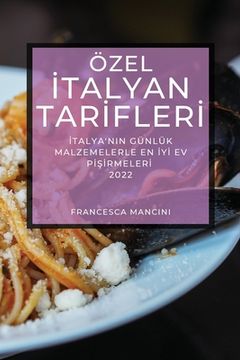 portada Özel İtalyan Tarİflerİ 2022: İtalya'nin Günlük Malzemelerle En İyİ Ev PİŞİrmelerİ (en Turco)