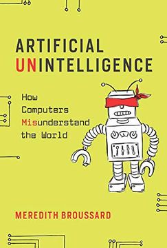 portada Artificial Unintelligence: How Computers Misunderstand the World (The mit Press) (in English)