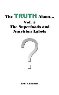 portada The Truth About... Vol. 5 - The Superfoods and Nutrition Labels (en Inglés)