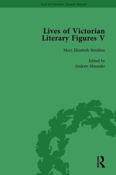 portada Lives of Victorian Literary Figures, Part V, Volume 1: Mary Elizabeth Braddon, Wilkie Collins and William Thackeray by Their Contemporaries