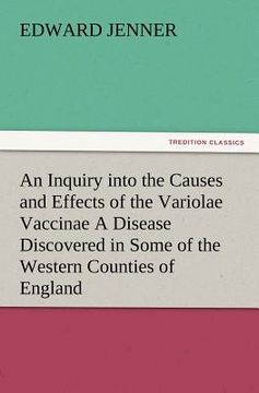 portada an inquiry into the causes and effects of the variolae vaccinae a disease discovered in some of the western counties of england, particularly glouces (en Inglés)