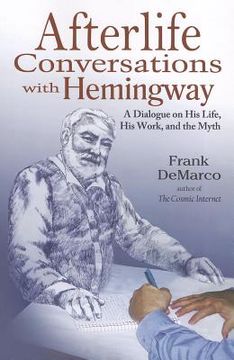 portada Afterlife Conversations with Hemingway: A Dialogue on His Life, His Work, and the Myth (en Inglés)