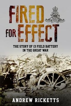 portada Fired for Effect: The Story of 13 Field Battery in the Great War (in English)