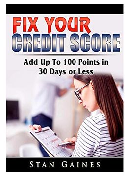portada Fix Your Credit Score: Add up to 100 Points in 30 Days or Less (en Inglés)
