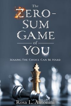 portada The Zero-Sum Game of You: Making the Choice Can Be Hard (en Inglés)