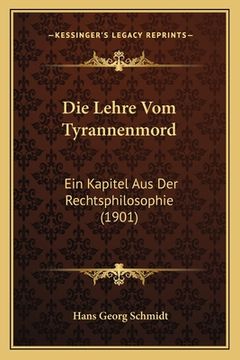 portada Die Lehre Vom Tyrannenmord: Ein Kapitel Aus Der Rechtsphilosophie (1901) (in German)