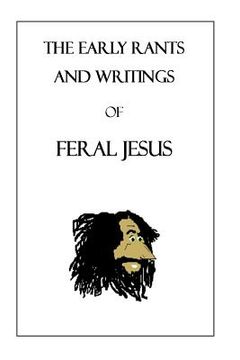 portada The Early Rants and Writings of Feral Jesus (en Inglés)