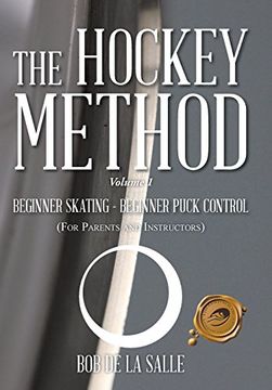 portada THE HOCKEY METHOD: BEGINNER SKATING - BEGINNER PUCK CONTROL (For Parents and Instructors)