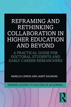 portada Reframing and Rethinking Collaboration in Higher Education and Beyond: A Practical Guide for Doctoral Students and Early Career Researchers (Insider Guides to Success in Academia) (en Inglés)