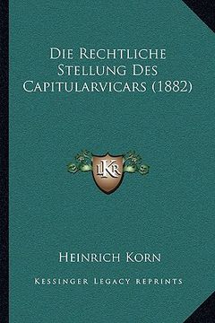 portada Die Rechtliche Stellung Des Capitularvicars (1882) (en Alemán)
