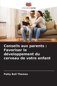 portada Conseils aux parents: Favoriser le développement du cerveau de votre enfant (en Francés)