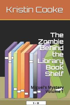 portada The Zombie Behind the Library Book Shelf: Miguel's Mystery Volume 1 (in English)