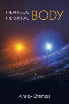 portada The Physical Body, the Spiritual Body (en Inglés)