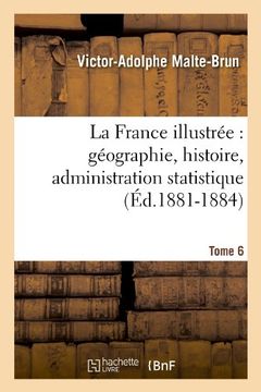 portada La France Illustree: Geographie, Histoire, Administration Statistique. Tome 6 (Ed.1881-1884) (French Edition)
