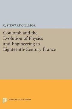 portada Coulomb and the Evolution of Physics and Engineering in Eighteenth-Century France (Princeton Legacy Library)