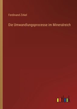 portada Die Umwandlungsprocesse im Mineralreich (in German)