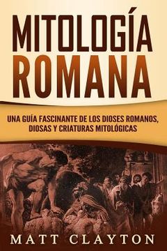 portada Mitología Romana: Una Guía Fascinante de los Dioses Romanos, Diosas y Criaturas Mitológicas (in Spanish)