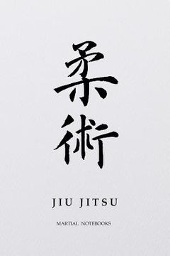 portada Martial Notebooks JIU JITSU: White Belt 6 x 9 (en Inglés)