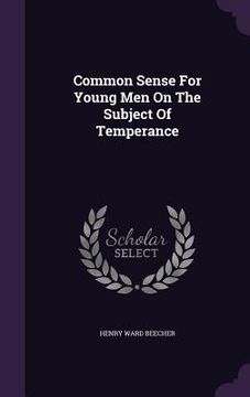 portada Common Sense For Young Men On The Subject Of Temperance (en Inglés)