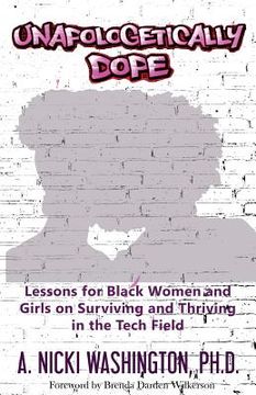 portada Unapologetically Dope: Lessons for Black Women and Girls on Surviving and Thriving in the Tech Field (en Inglés)