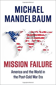 portada Mission Failure: America and the World in the Post-Cold War Era (in English)