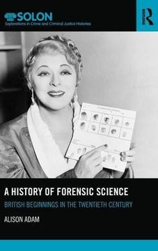 portada A History of Forensic Science: British beginnings in the twentieth century (Routledge SOLON Explorations in Crime and Criminal Justice Histories)