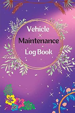 portada Vehicle Maintenance log Book: Service and Repair log Book car Maintenance log Book oil Change log Book, Vehicle and Automobile Service, Engine, Fuel, Miles, Tires log Notes (en Inglés)