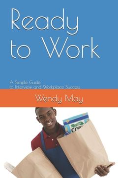 portada Ready to Work: A Simple Guide to Interview and Workplace Success (in English)