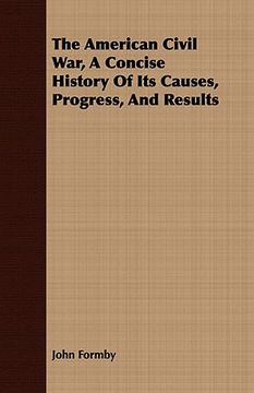 portada the american civil war, a concise history of its causes, progress, and results (en Inglés)