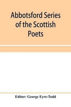 portada Abbotsford Series of the Scottish Poets; Early Scottish poetry: Thomas the rhymer; John Barbour; Androw of Wyntoun; Henry the minstrel