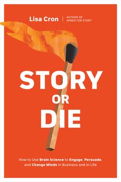 portada Story or Die: How to use Brain Science to Engage, Persuade, and Change Minds in Business and in Life (in English)