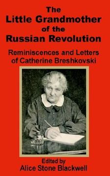 portada the little grandmother of the russian revolution: reminiscences and letters of catherine breshkovsky (en Inglés)