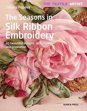 portada The Textile Artist: The Seasons in Silk Ribbon Embroidery: 20 Beautiful Designs, Techniques and Inspiration (en Inglés)