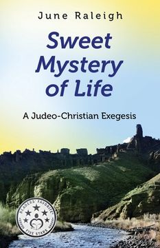 portada Sweet Mystery of Life: A Judeo-Christian Exegesis (in English)