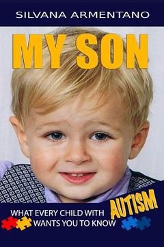 portada MY SON What every Child With Autism wants you to know: Autism (en Inglés)