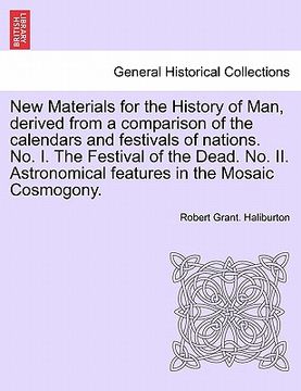 portada new materials for the history of man, derived from a comparison of the calendars and festivals of nations. no. i. the festival of the dead. no. ii. as (en Inglés)