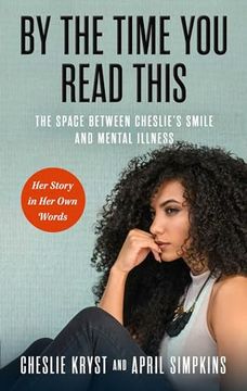 portada By the Time you Read This: The Space Between Cheslie’S Smile and Mental Illness―Her Story in her own Words (en Inglés)