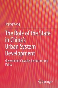 portada The Role of the State in China's Urban System Development: Government Capacity, Institution and Policy (en Inglés)