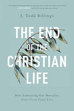 portada End of the Christian Life: How Embracing our Mortality Frees us to Truly Live 